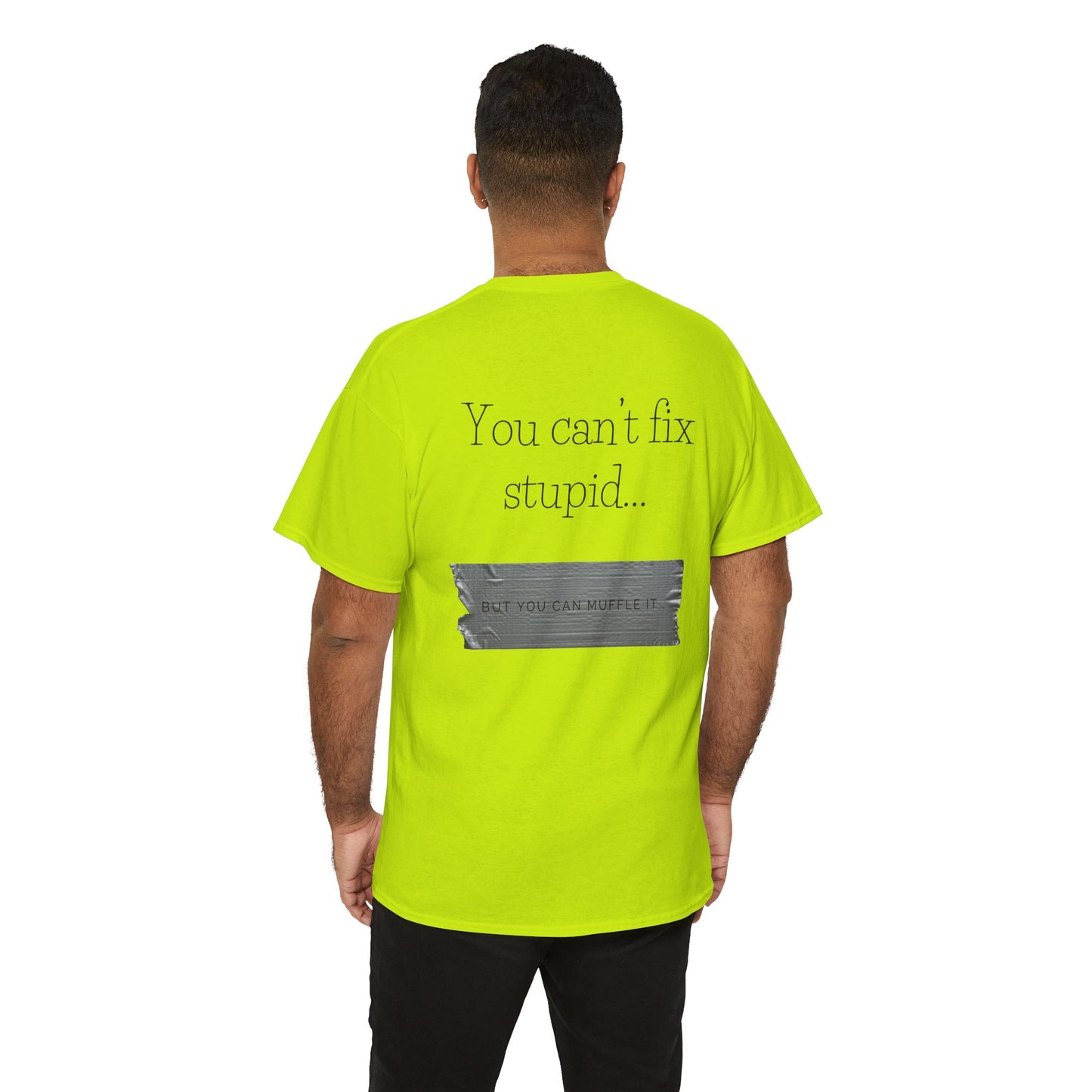 You cant fix stupid Hi-Vis Heavy Cotton Tee